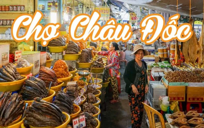 Chợ Châu Đốc - Điểm mua sắm truyền thống đầy đủ nhất